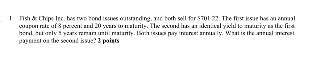 1. Fish & Chips Inc. has two bond issues outstanding, and