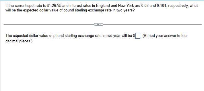  If the current spot rate is $1.267 and interest rates in
