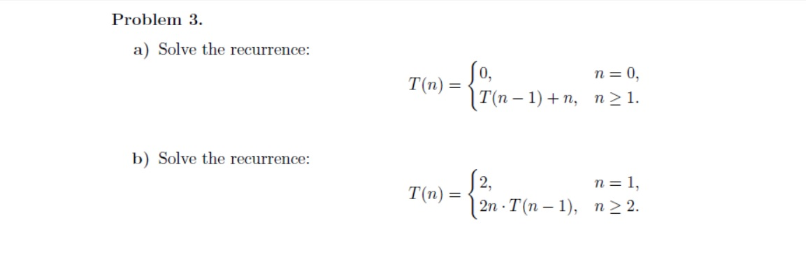  Problem 3. a) Solve the recurrence: T(n) = Jo, n=0, T(m