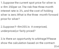  help1.Suppose the current spot price for silver is s=Rm 350per oz.