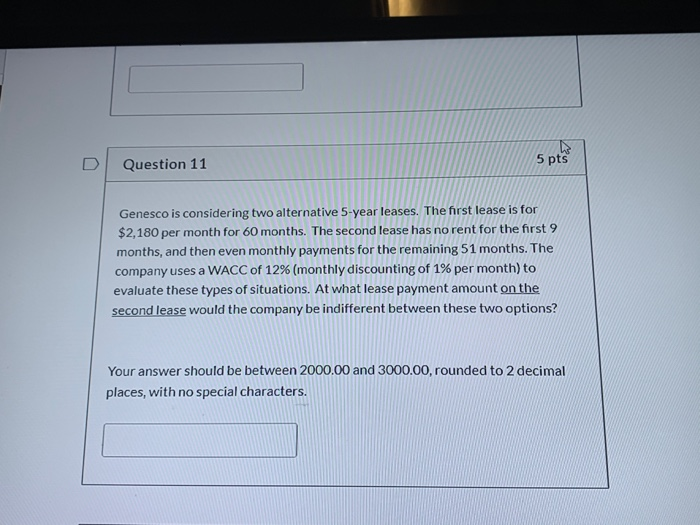  Question 11 5 pts Genesco is considering two alternative 5-year leases.