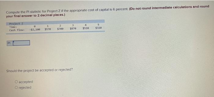  Compute the PI statistic for Project if the appropriate cost of