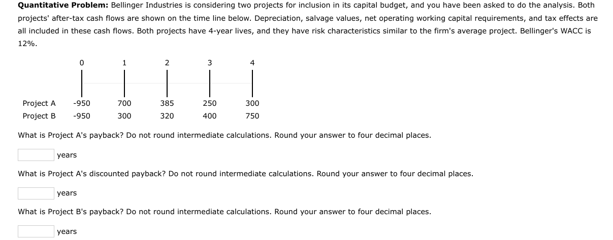  Quantitative Problem: Bellinger Industries is considering two projects for inclusion in