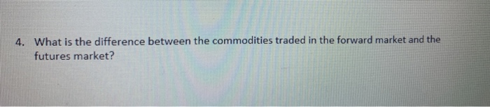  4. What is the difference between the commodities traded in the