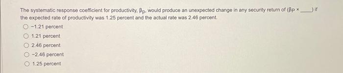  The systematic response coefficient for productivity, p, would produce an unexpected