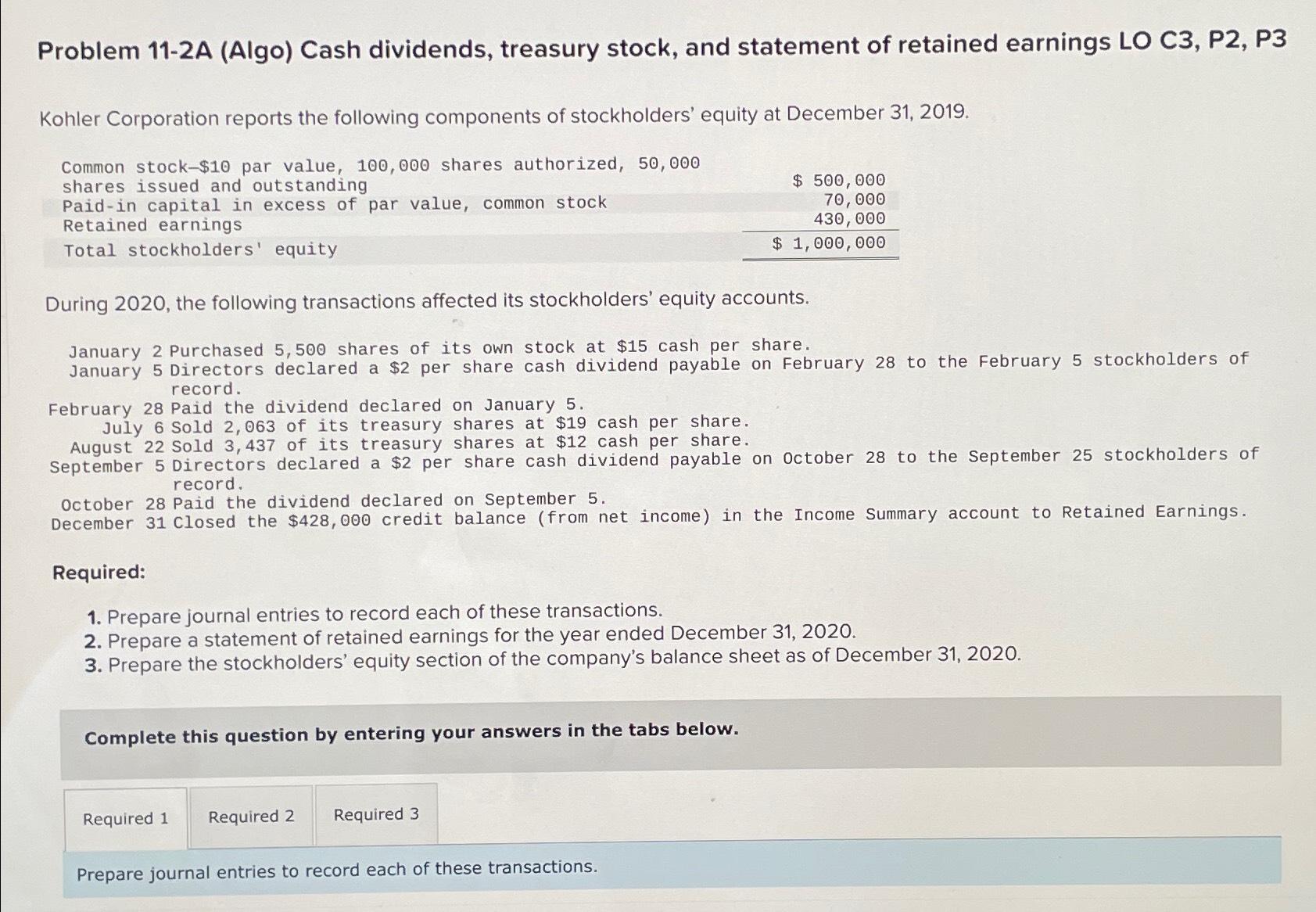  Problem 11-2A (Algo) Cash dividends, treasury stock, and statement of retained