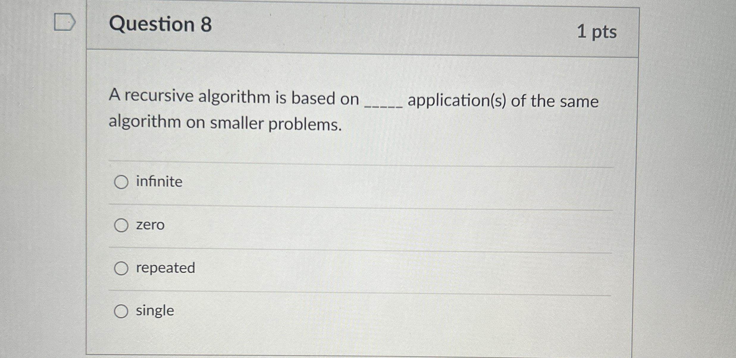  Question 8 1 pts A recursive algorithm is based on q,