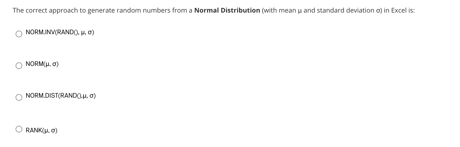 Distribution in Excel? O NORM.INVO) RANDBETWEEN() RAND() RANK() The correct approach to