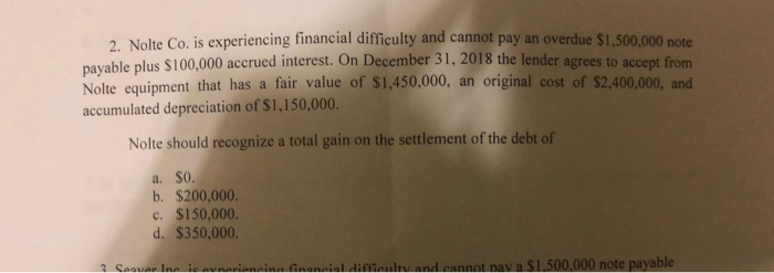 plz answer 2. Nolte Co. is experiencing financial difficulty and cannot pay