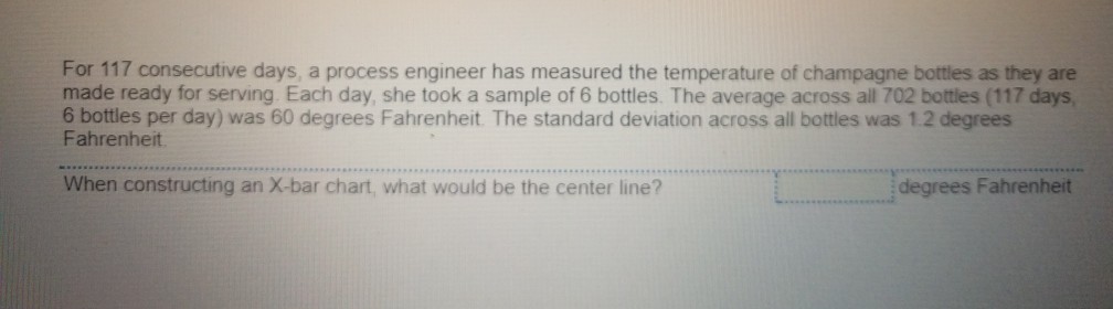  For 117 consecutive days, a process engineer has measured the temperature