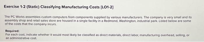  Exercise 1-2 (Static) Classifying Manufacturing Costs [LO1-2] The PC Works assembies