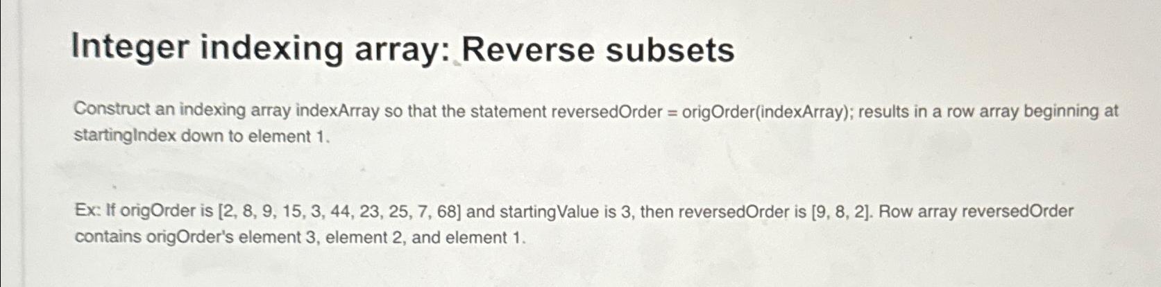  Integer indexing array: Reverse subsets Construct an indexing array indexArray so