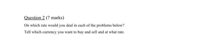  Question 2 (7 marks) On which rate would you deal in