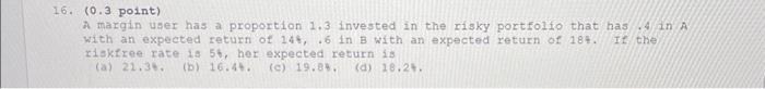  16. (0.3 point ) A margin user has a proportion 1.3