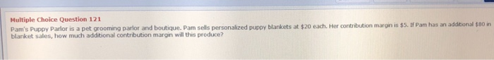  Multiple Choice Question 121 Pam's Puppy Parlor is a pet grooming