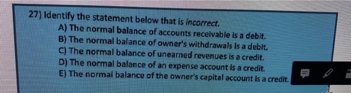  27) Identify the statement below that is incorrect. A) The normal