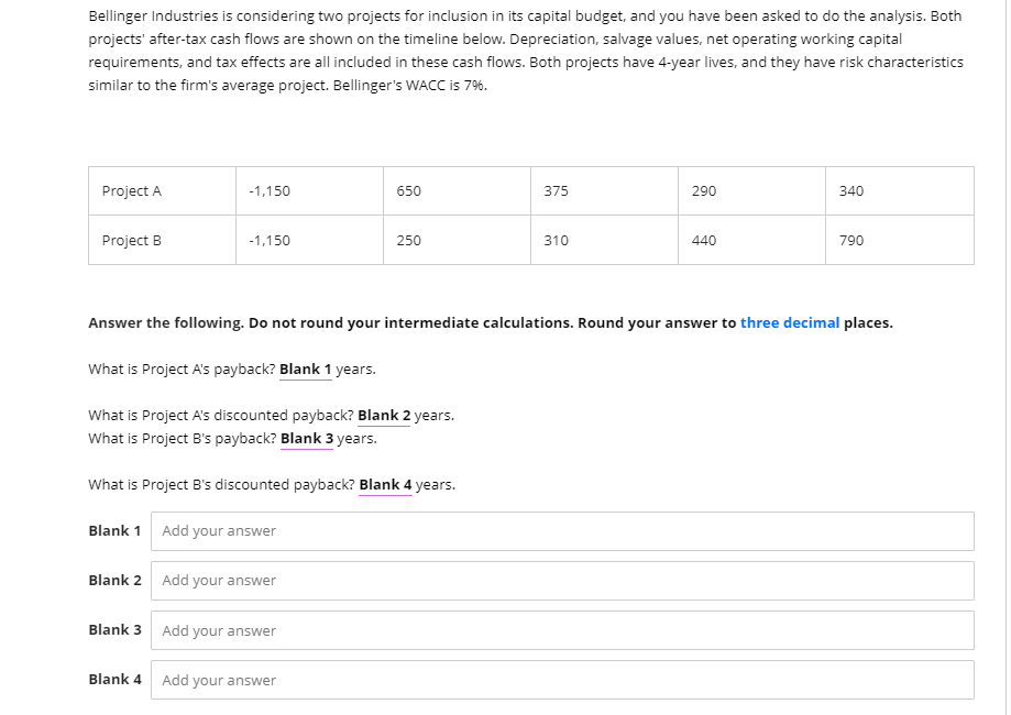Bellinger Industries is considering two projects for inclusion in its capital