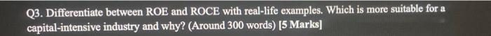  Q3. Differentiate between ROE and ROCE with real-life examples. Which is