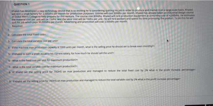 QUESTION 1 Khaled has developed a new technology device that is