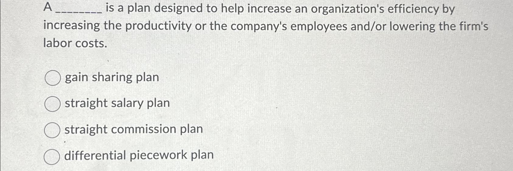  A is a plan designed to help increase an organization's efficiency
