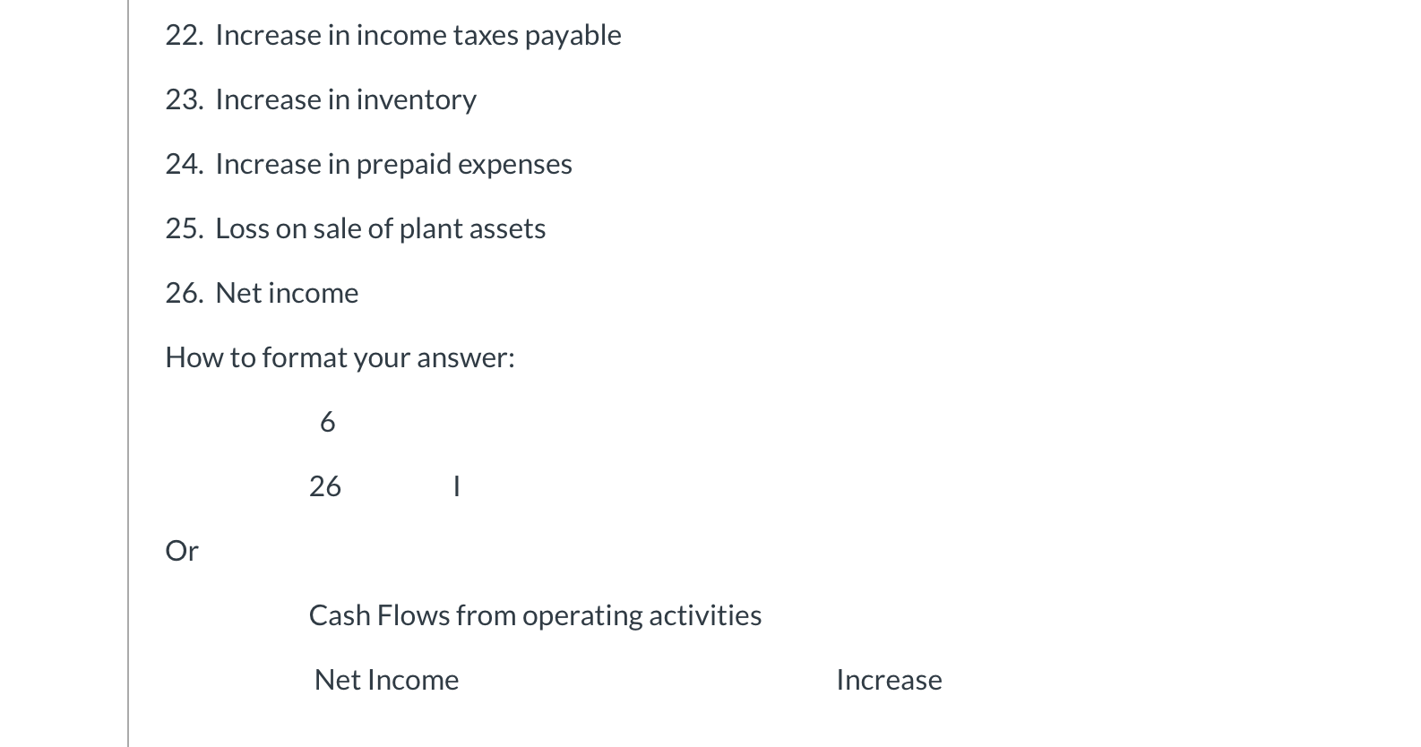 Prepare a Statement of Cash Flow (indirect method) by organizing the following