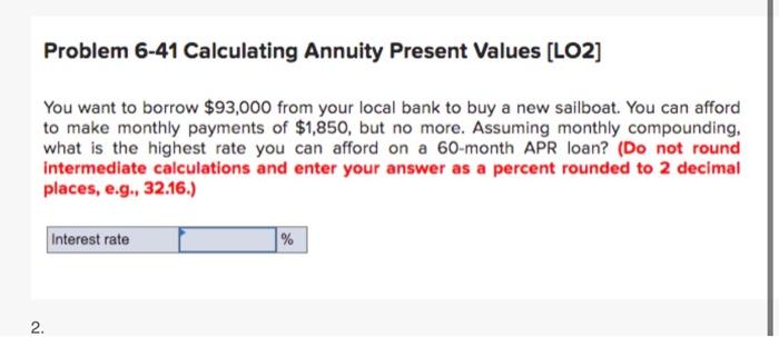  Problem 6-41 Calculating Annuity Present Values (LO2] You want to borrow