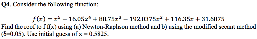  Q4. Consider the following function: f(x) = x5 16.05x4 + 88.75x3