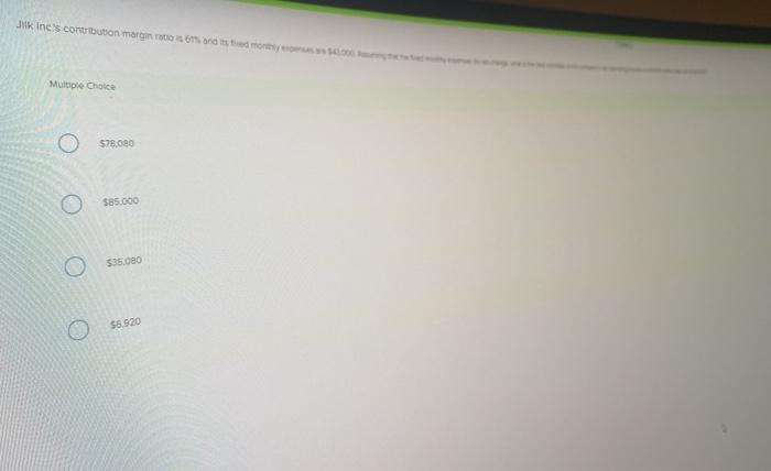  Jukines contribution margin to do Multiple Choice $78080 O S85.000 $35.000