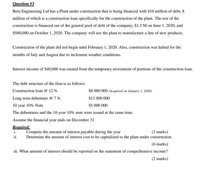  Question #3 Beta Engineering Ltd has a Plant under construction that