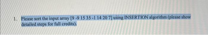  Please sort the input array [991535114207] using INSERTION algorithm (please show