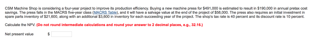  CSM Machine Shop is considering a four-year project to improve its