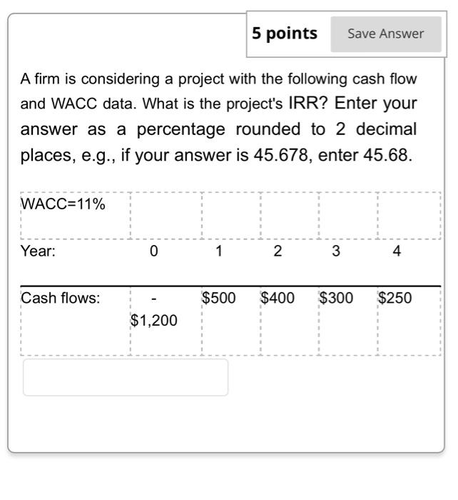  5 points Save Answer A firm is considering a project with