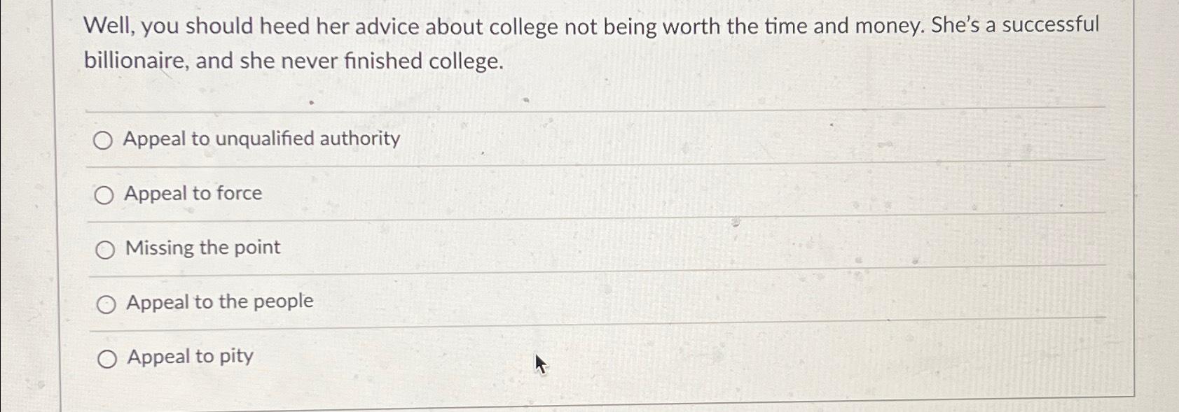  Well, you should heed her advice about college not being worth