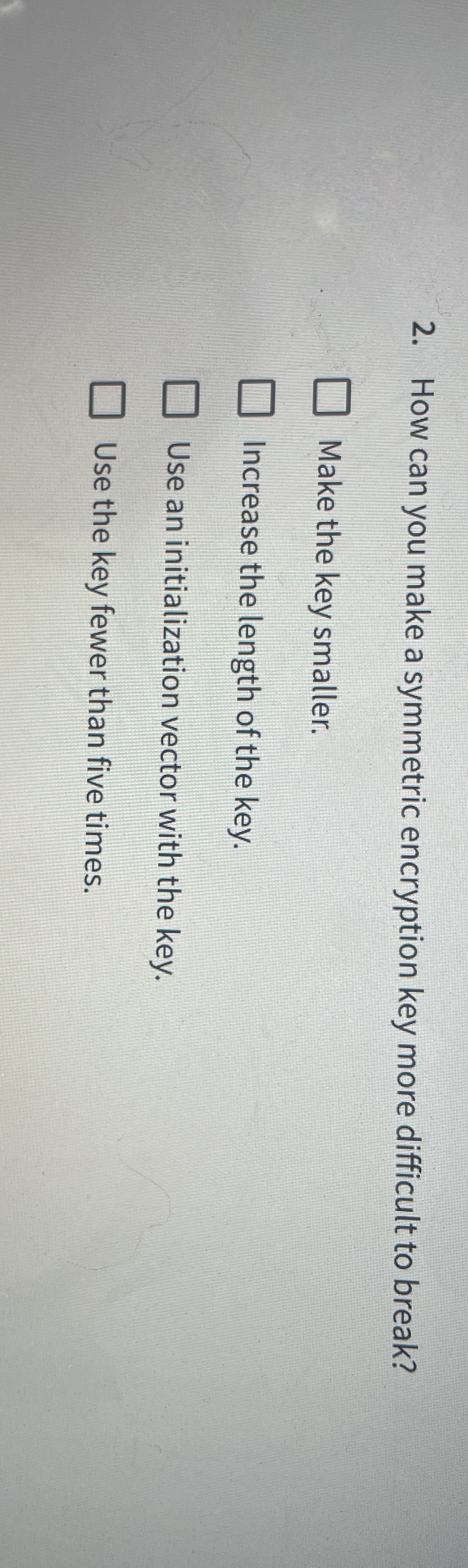  How can you make a symmetric encryption key more difficult to