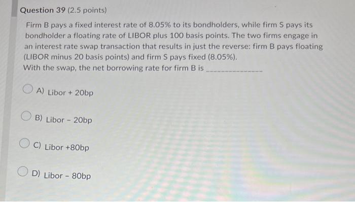 please help need asap Firm B pays a fixed interest rate of