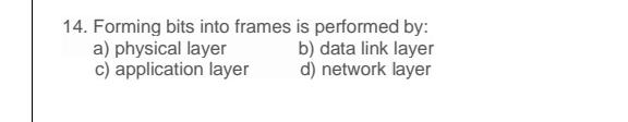  Forming bits into frames is performed by: a) physical layer b)