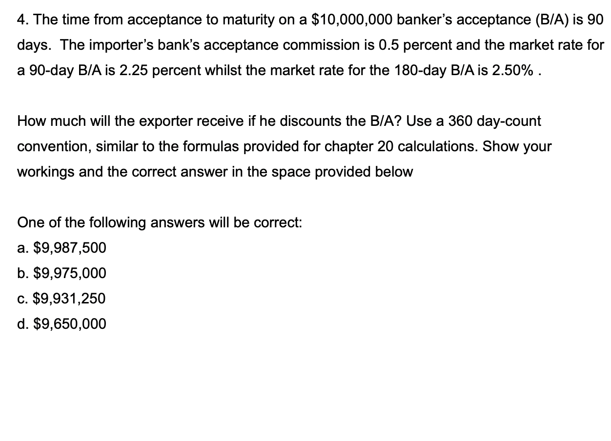  4. The time from acceptance to maturity on a $10,000,000 banker's