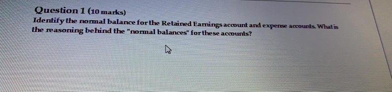  Question 1 (10 marks) Identify the normal balance for the Retained