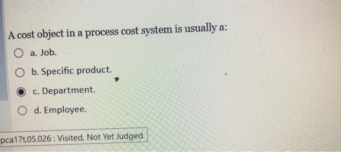  A cost object in a process cost system is usually a: