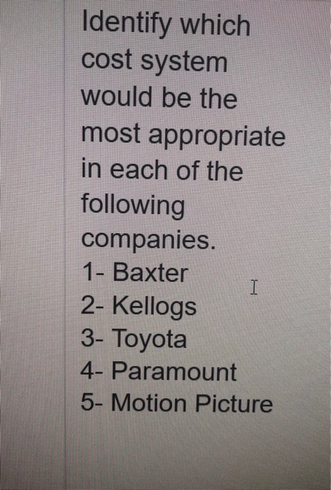  Identify which cost system would be the most appropriate in each