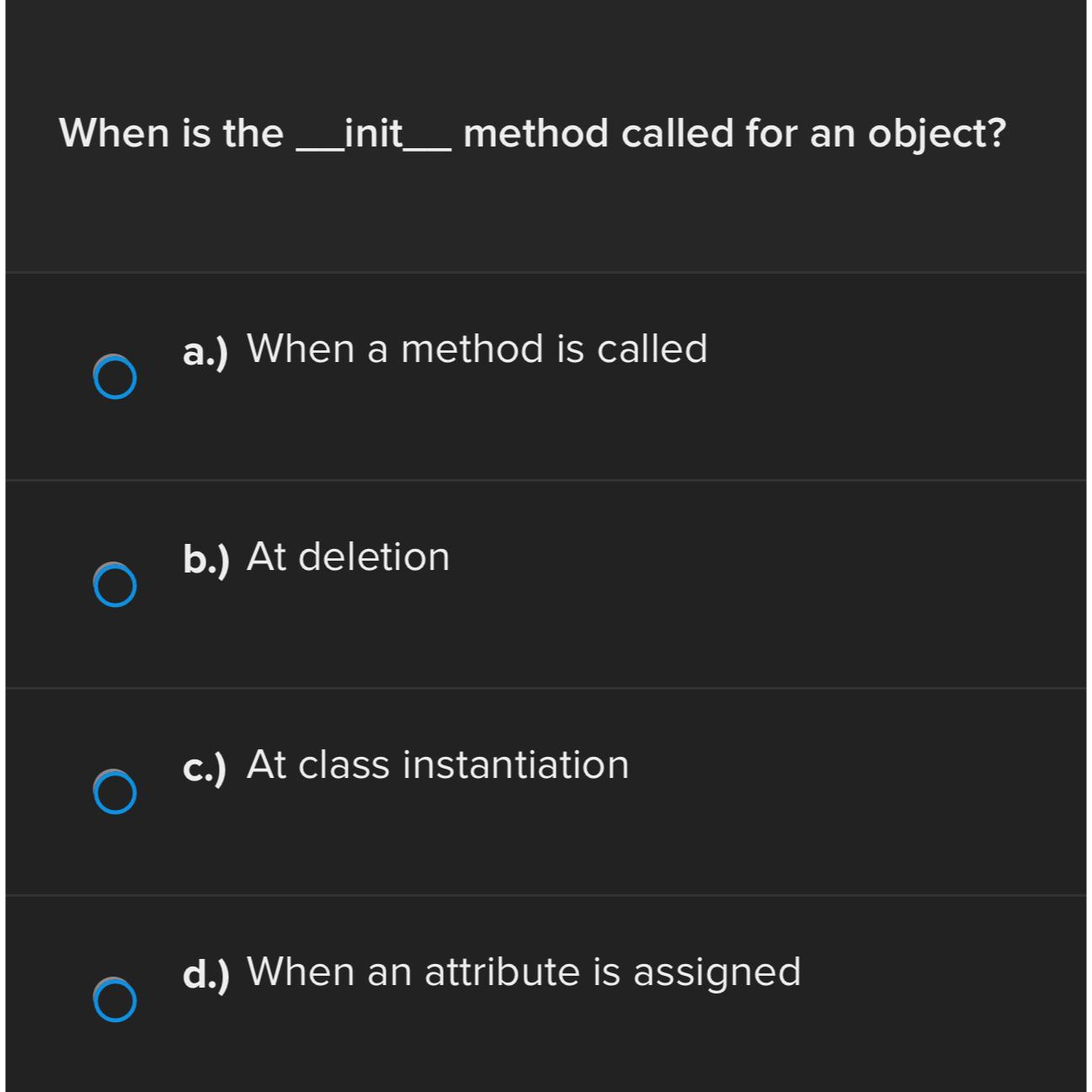  When is the init method called for an object? a.) When