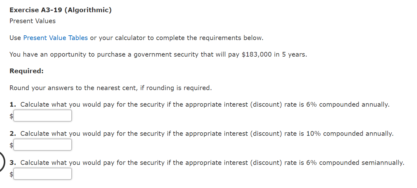  Exercise A3-19 (Algorithmic) Present Values Use Present Value Tables or your