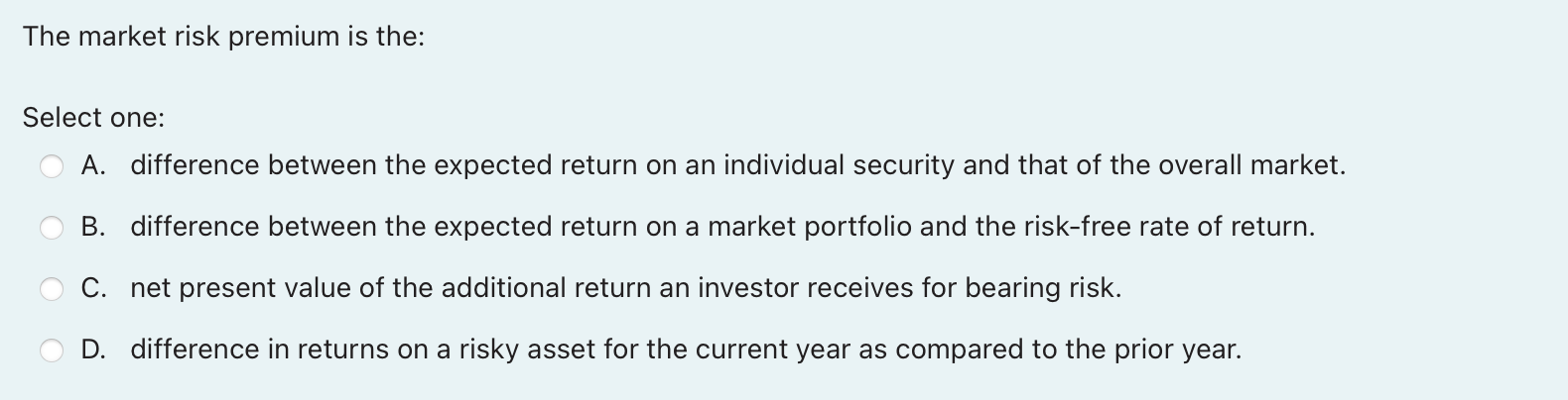 The market risk premium is the: Select one: A. difference between