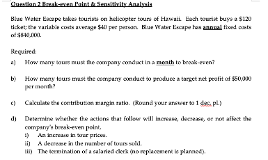  Question 2 Break-even Point & Sensitivity Analysis Blue Water Escape takes