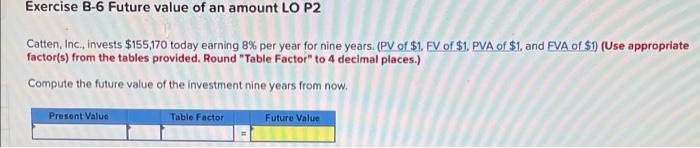  Exercise B-6 Future value of an amount LO P2 Catten, Inc.,