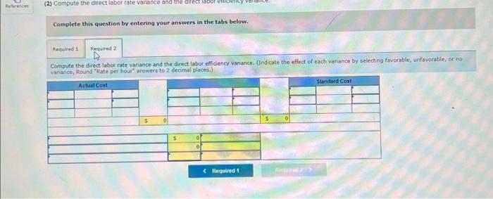 (25,700 hours 8515.20 per hour) AR-ActualRateSR-StandardRateAQ-ActualQuantitySQ-StandardQuantityAP-ActualPriceSP=StandordPrice (1) Compute the direct materiais price
