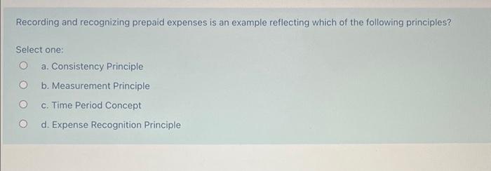  Recording and recognizing prepaid expenses is an example reflecting which of