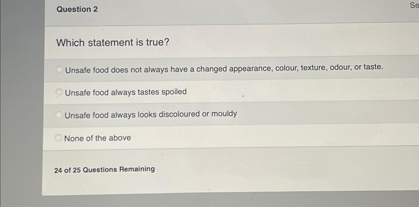  Question 2 Which statement is true? Unsafe food does not always