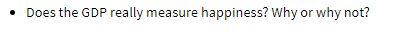 Does the GDP really measure happiness? Why or why not