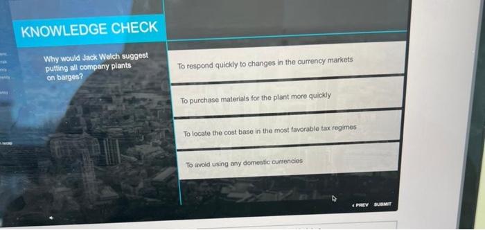  KNOWLEDGE CHECK Why would Jack Welch suggest puting all company plants